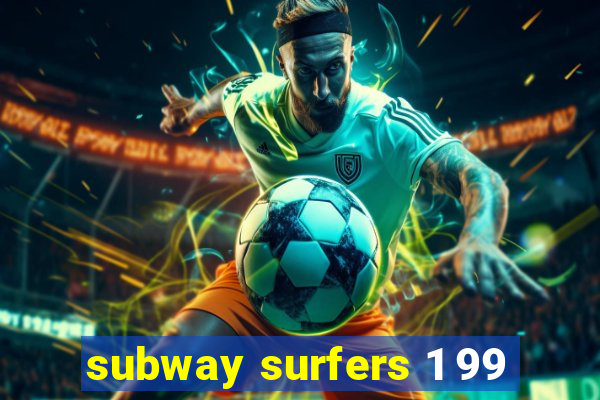 subway surfers 1 99