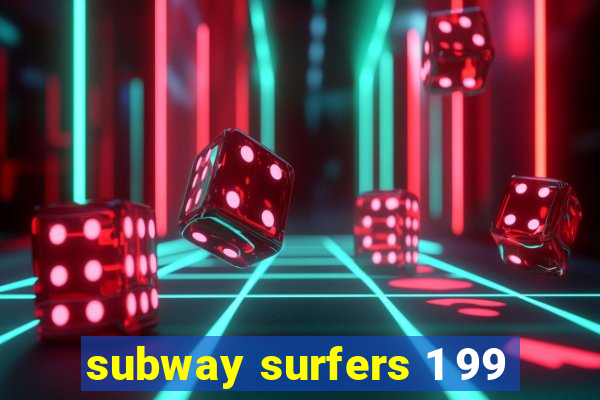 subway surfers 1 99