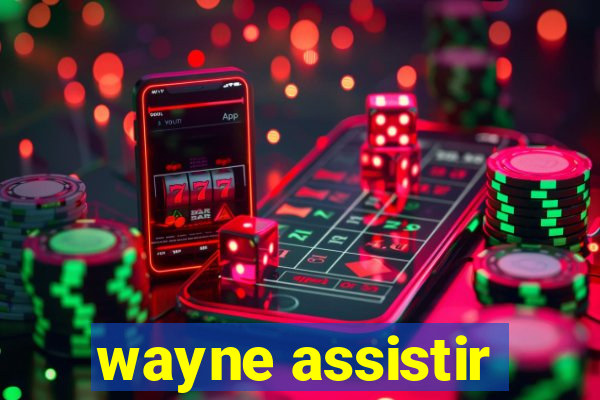 wayne assistir