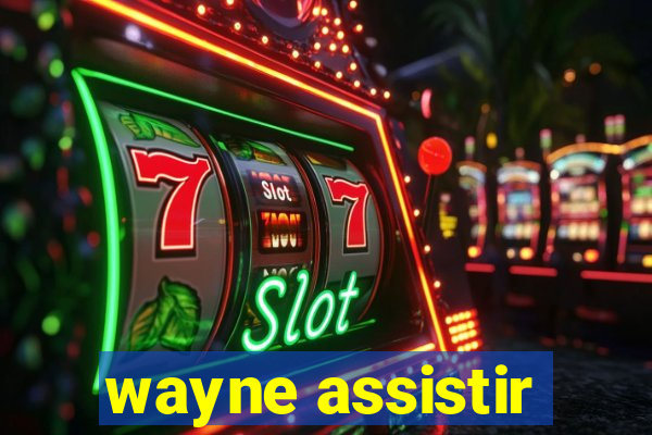 wayne assistir