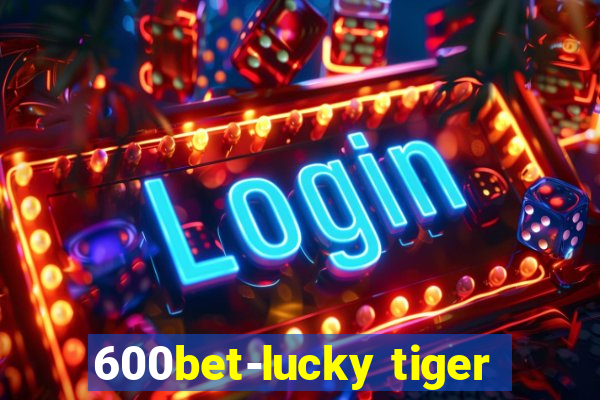 600bet-lucky tiger