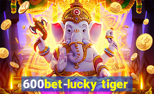 600bet-lucky tiger