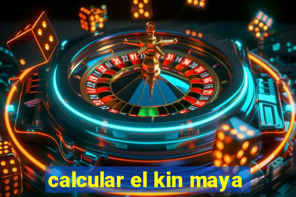 calcular el kin maya