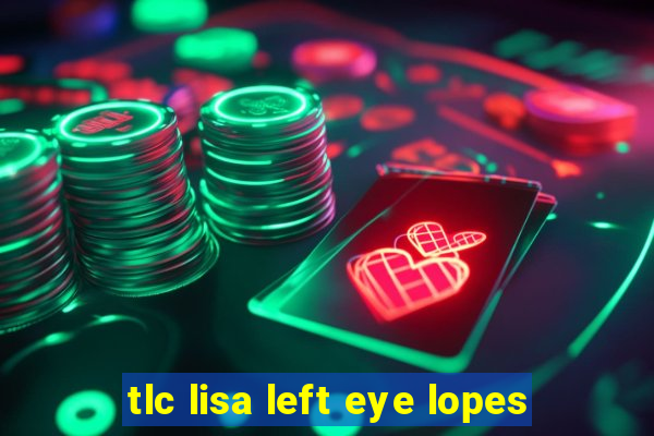 tlc lisa left eye lopes