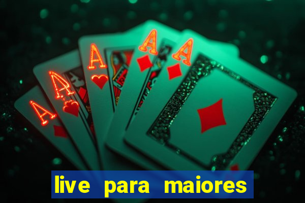 live para maiores de 18