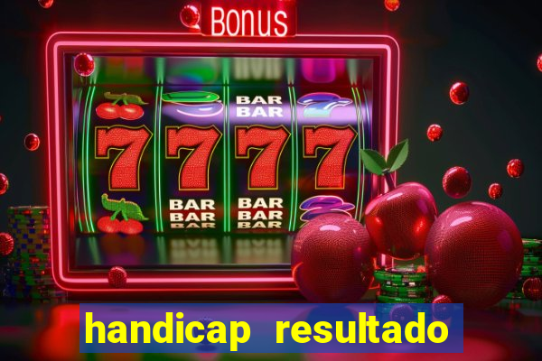 handicap resultado final - 1