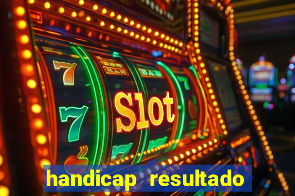 handicap resultado final - 1