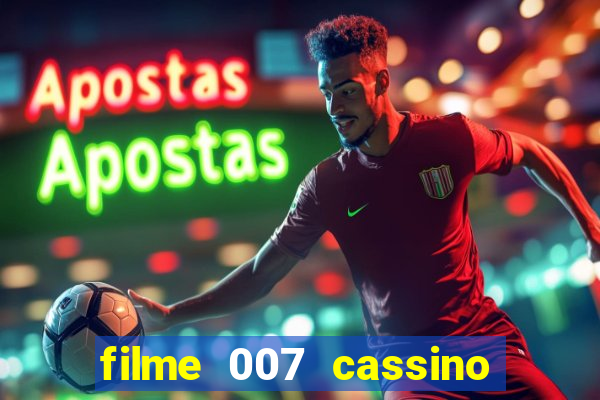 filme 007 cassino royale completo dublado