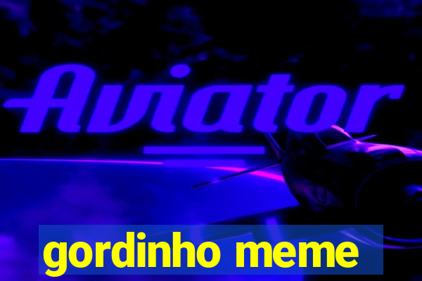 gordinho meme