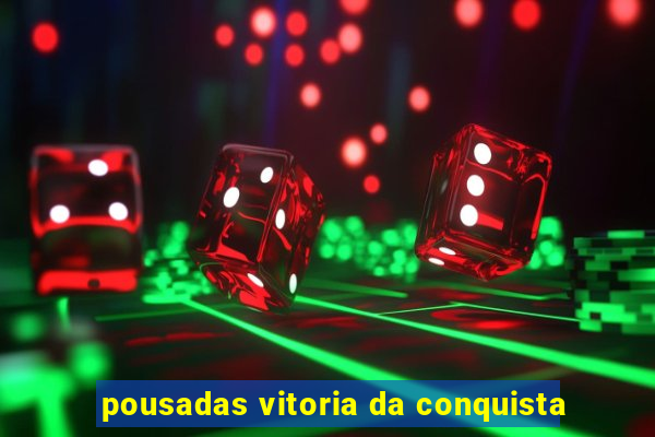 pousadas vitoria da conquista