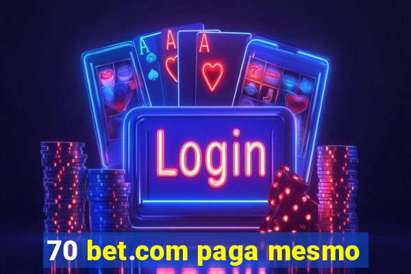 70 bet.com paga mesmo