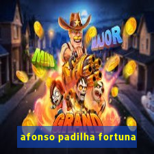 afonso padilha fortuna