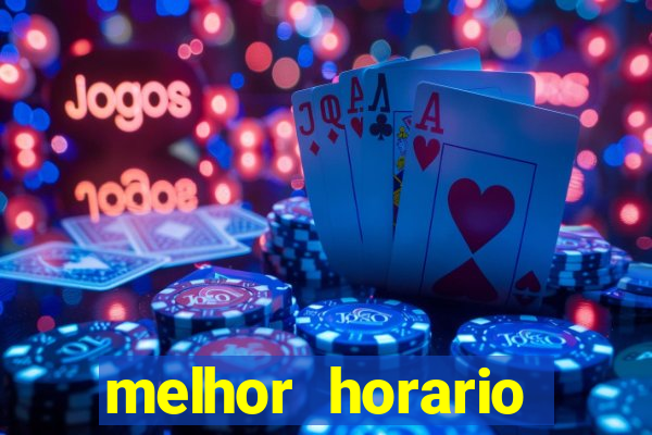 melhor horario jogar fortune tiger