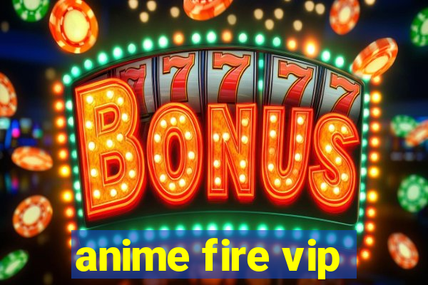 anime fire vip