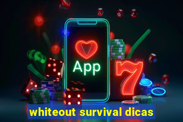 whiteout survival dicas