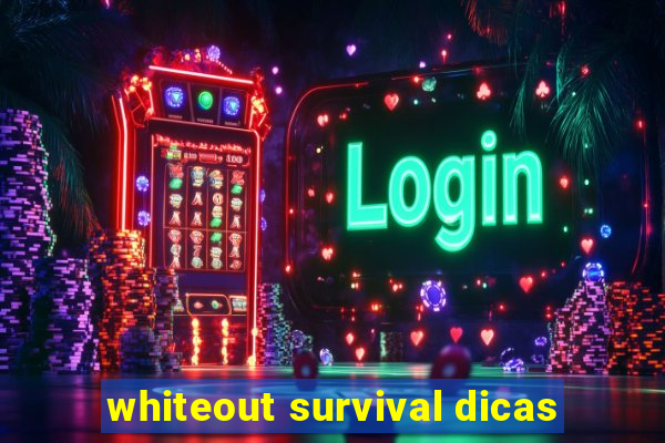 whiteout survival dicas