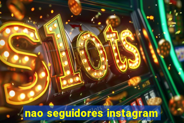 nao seguidores instagram