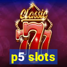 p5 slots