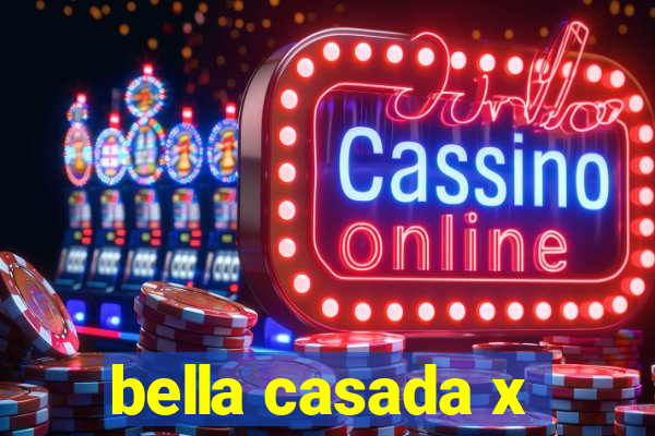 bella casada x