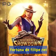 fortuna de filipe ret