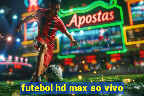 futebol hd max ao vivo