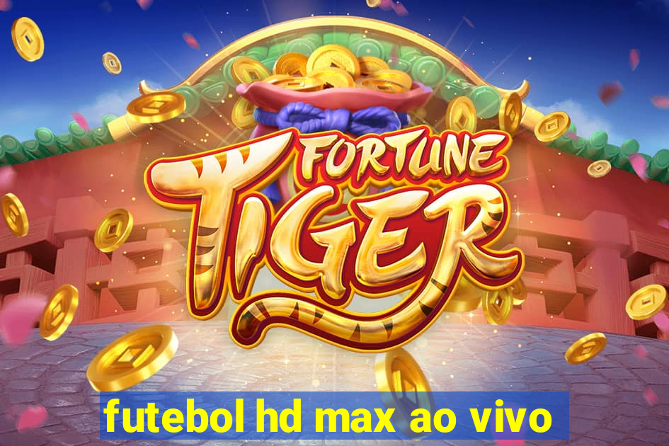 futebol hd max ao vivo