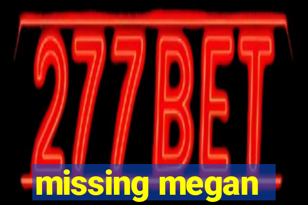 missing megan