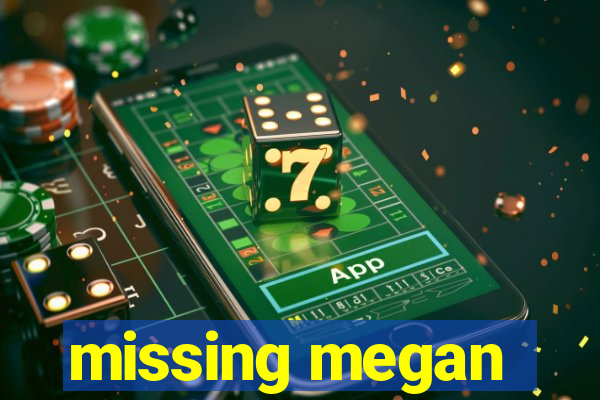 missing megan