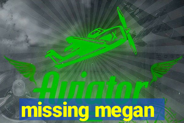 missing megan