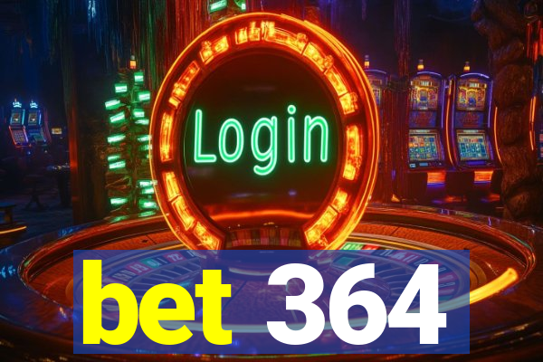 bet 364