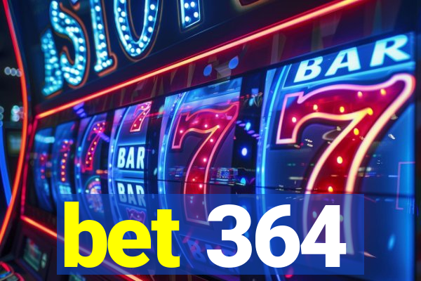 bet 364