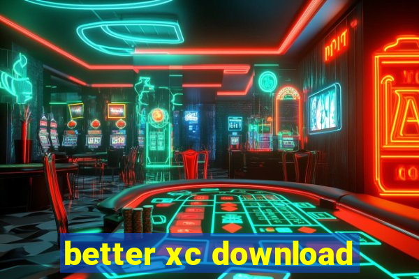 better xc download