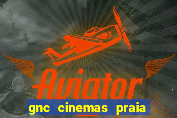 gnc cinemas praia de belas