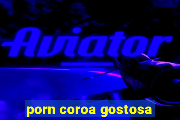 porn coroa gostosa