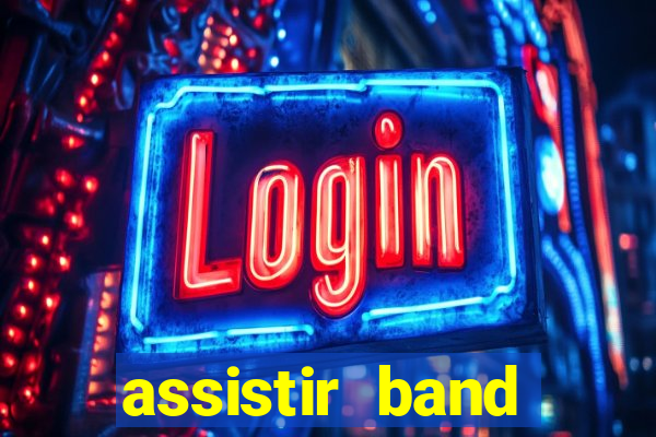 assistir band online ao vivo gratis