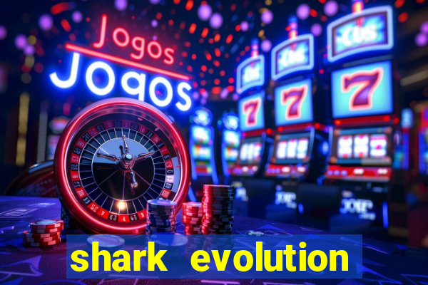 shark evolution dinheiro infinito