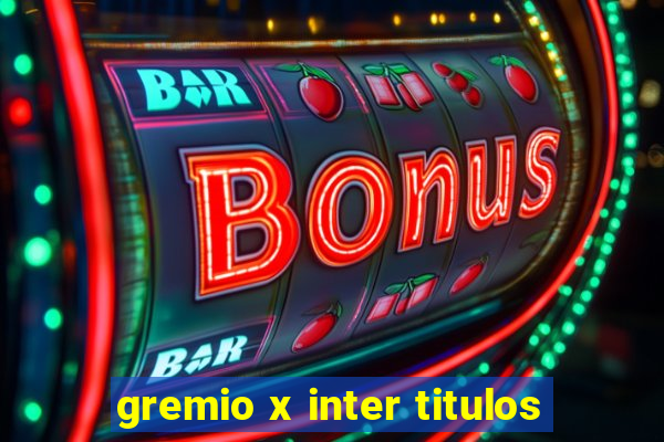 gremio x inter titulos