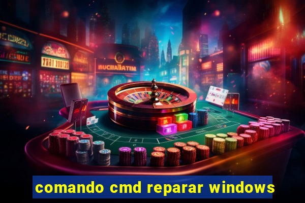 comando cmd reparar windows