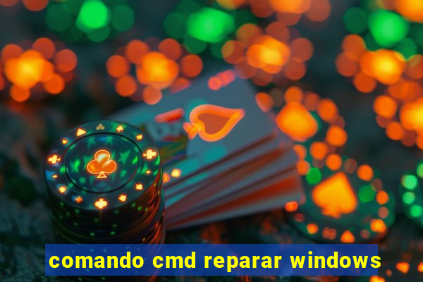 comando cmd reparar windows