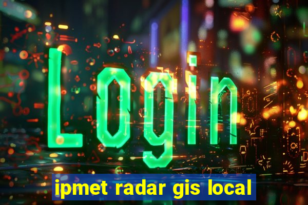 ipmet radar gis local