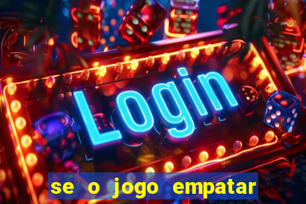 se o jogo empatar hoje quem ganha