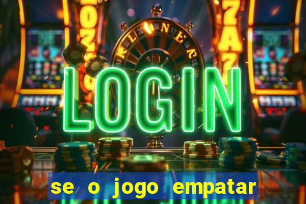 se o jogo empatar hoje quem ganha