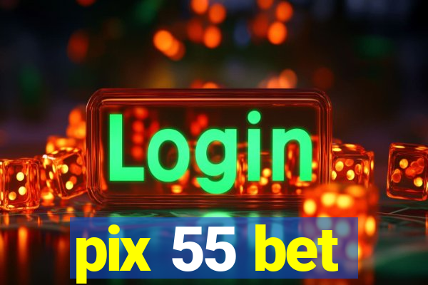 pix 55 bet