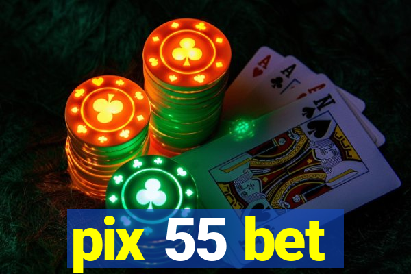 pix 55 bet