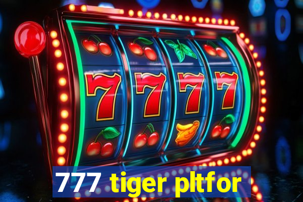 777 tiger pltfor