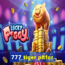 777 tiger pltfor