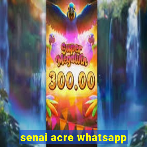 senai acre whatsapp