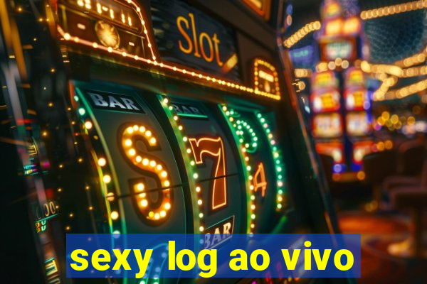 sexy log ao vivo