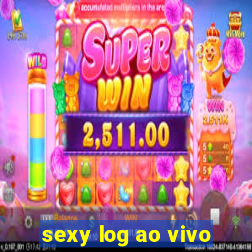 sexy log ao vivo