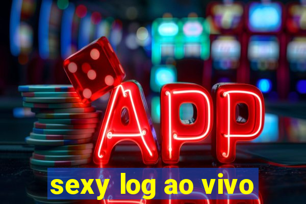 sexy log ao vivo